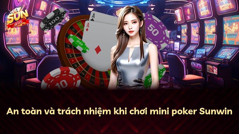 An toàn và trách nhiệm khi chơi mini poker Sunwin