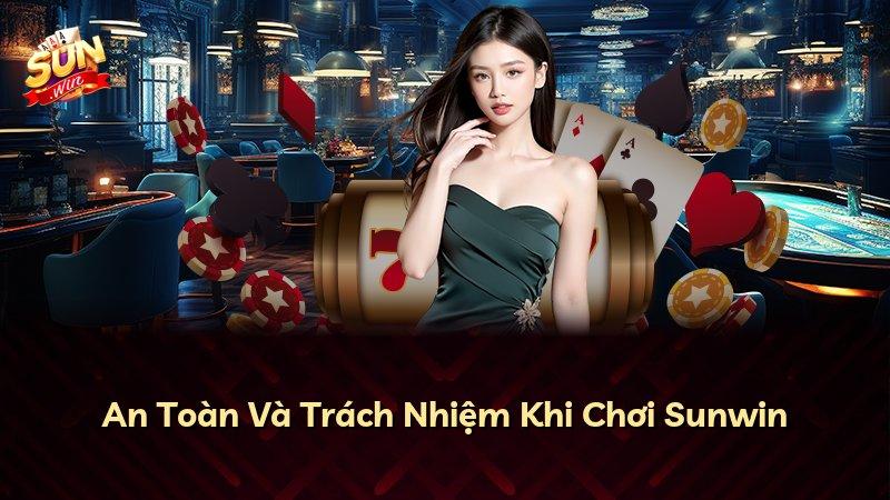 An Toàn Và Trách Nhiệm Khi Chơi Sunwin
