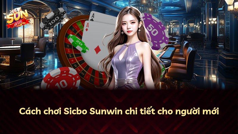 Cách chơi Sicbo Sunwin chi tiết cho người mới