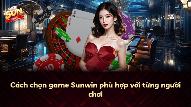 Cách chọn game Sunwin phù hợp với từng người chơi