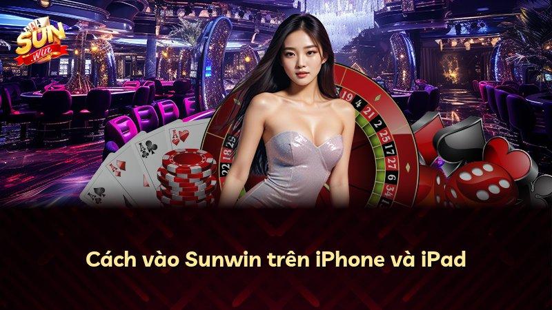 Cách vào Sunwin trên iPhone và iPad