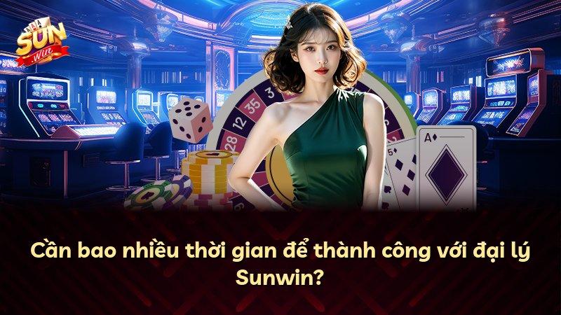 Cần bao nhiều thời gian để thành công với đại lý Sunwin?