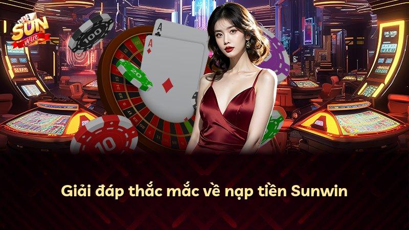 Giải đáp thắc mắc về nạp tiền Sunwin