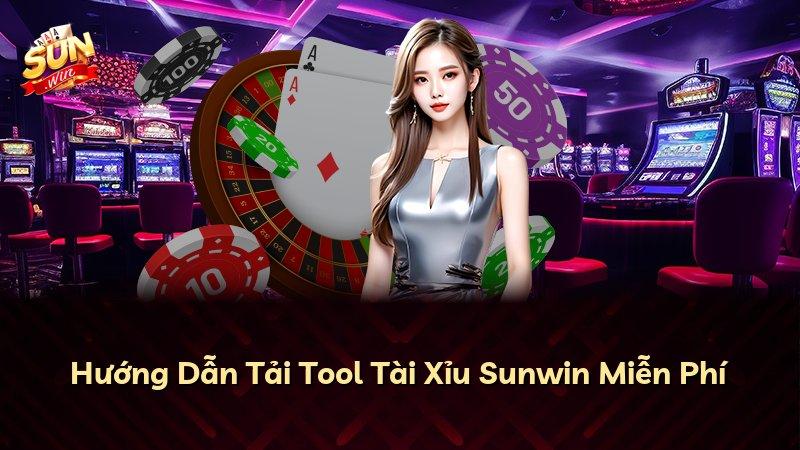 Hướng Dẫn Tải Tool Tài Xỉu Sunwin Miễn Phí