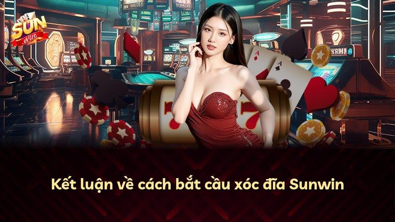 Kết luận về cách bắt cầu xóc đĩa Sunwin