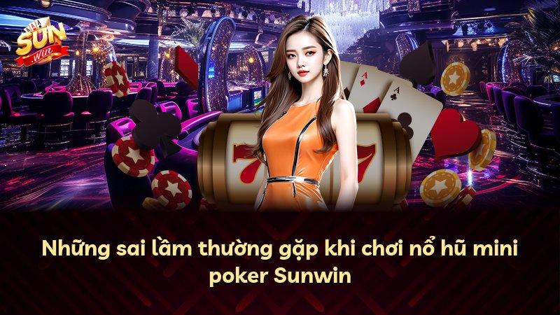 Những sai lầm thường gặp khi chơi nổ hũ mini poker Sunwin