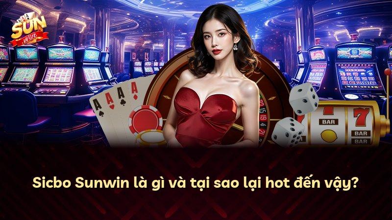 Sicbo Sunwin là gì và tại sao lại hot đến vậy?