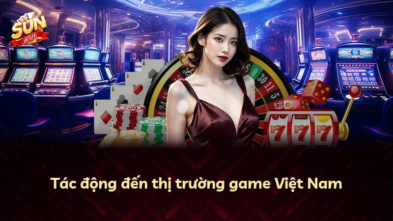 Tác động đến thị trường game Việt Nam