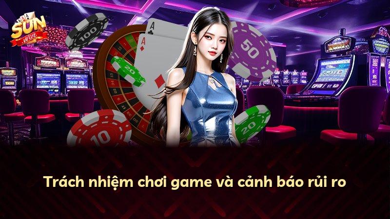 Trách nhiệm chơi game và cảnh báo rủi ro