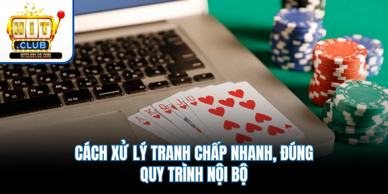 Cách xử lý tranh chấp nhanh, đúng quy trình nội bộ